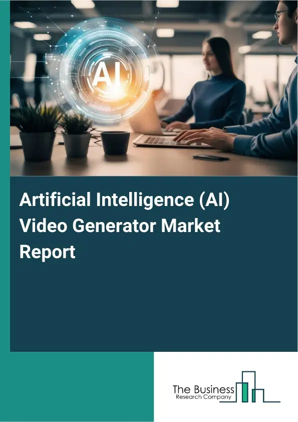 Global Artificial Intelligence (AI) Video Generator Market Report 2026 Global Artificial Intelligence (AI) Video Generator Market Report 2026