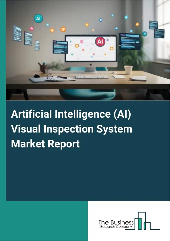 Global Artificial Intelligence (AI) Visual Inspection System Market Report 2026 Global Artificial Intelligence (AI) Visual Inspection System Market Report 2026