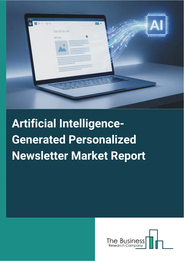 Global Artificial Intelligence-Generated Personalized Newsletter Market Report 2026 Global Artificial Intelligence-Generated Personalized Newsletter Market Report 2026