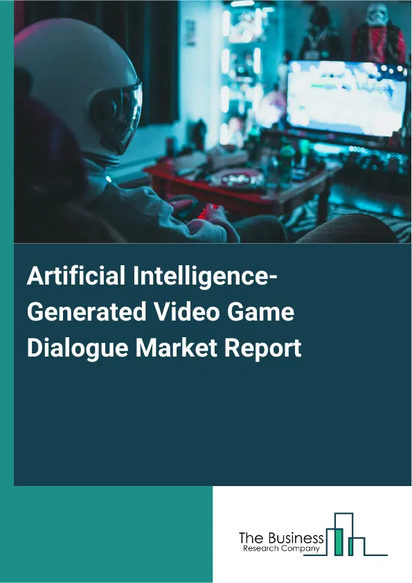 Global Artificial Intelligence-Generated Video Game Dialogue Market Report 2026 Global Artificial Intelligence-Generated Video Game Dialogue Market Report 2026