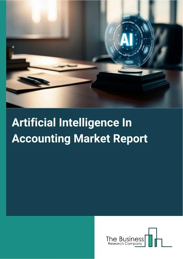 Global Artificial Intelligence In Accounting Market Report 2026 Global Artificial Intelligence In Accounting Market Report 2026