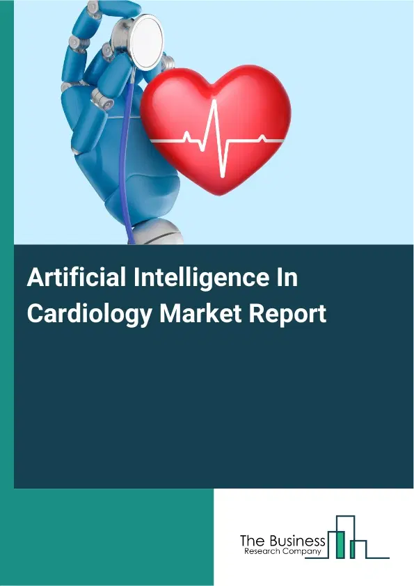 Global Artificial Intelligence In Cardiology Market Report 2026 Global Artificial Intelligence In Cardiology Market Report 2026