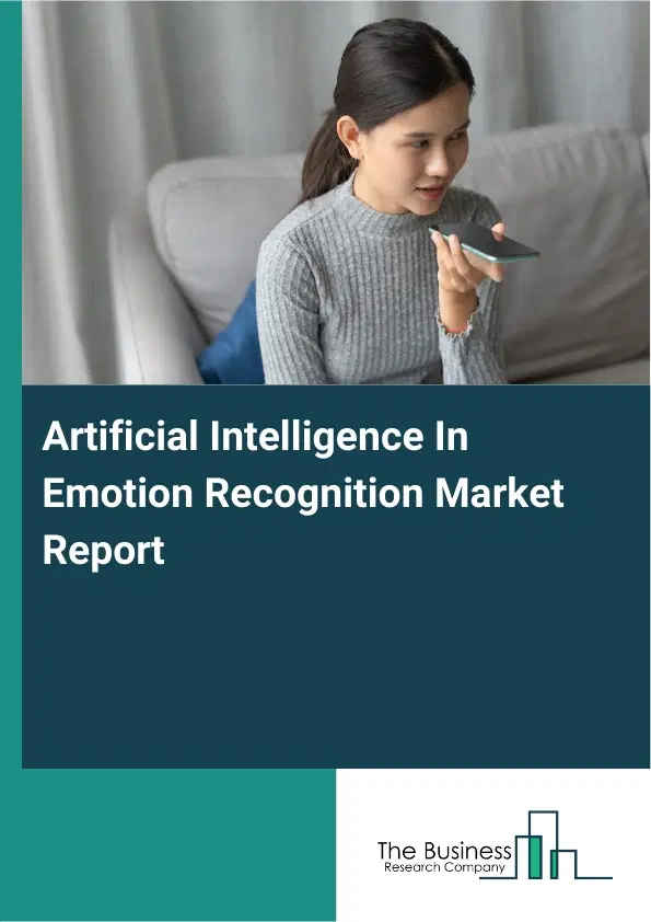 Global Artificial Intelligence In Emotion Recognition Market Report 2026 Global Artificial Intelligence In Emotion Recognition Market Report 2026