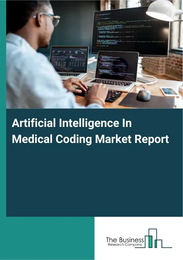 Global Artificial Intelligence In Medical Coding Market Report 2026 Global Artificial Intelligence In Medical Coding Market Report 2026