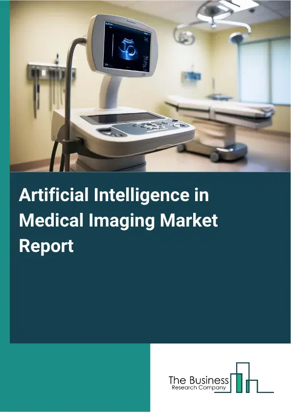 Global Artificial Intelligence in Medical Imaging Market Report 2026 Global Artificial Intelligence in Medical Imaging Market Report 2026