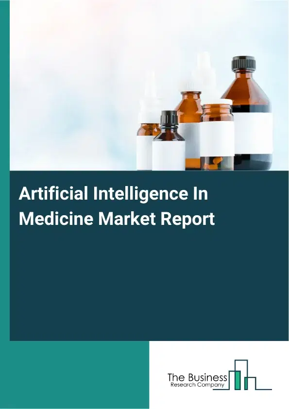 Global Artificial Intelligence In Medicine Market Report 2026 Global Artificial Intelligence In Medicine Market Report 2026