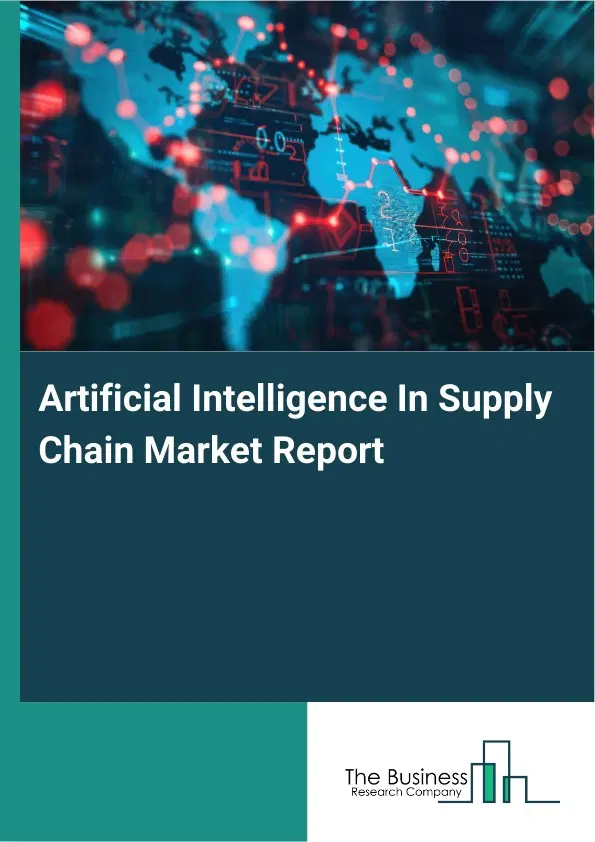 Global Artificial Intelligence In Supply Chain Market Report 2026 Global Artificial Intelligence In Supply Chain Market Report 2026