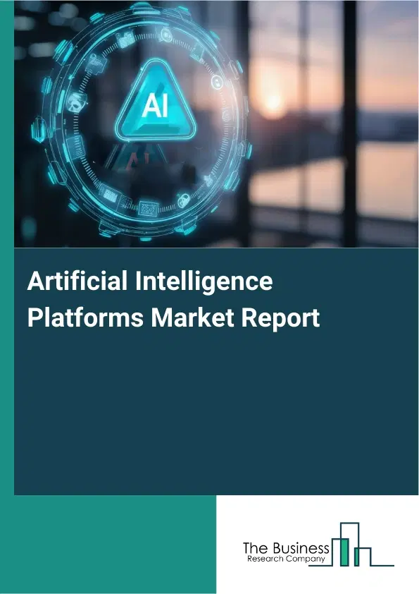 Global Artificial Intelligence Platforms Market Report 2026 Global Artificial Intelligence Platforms Market Report 2026