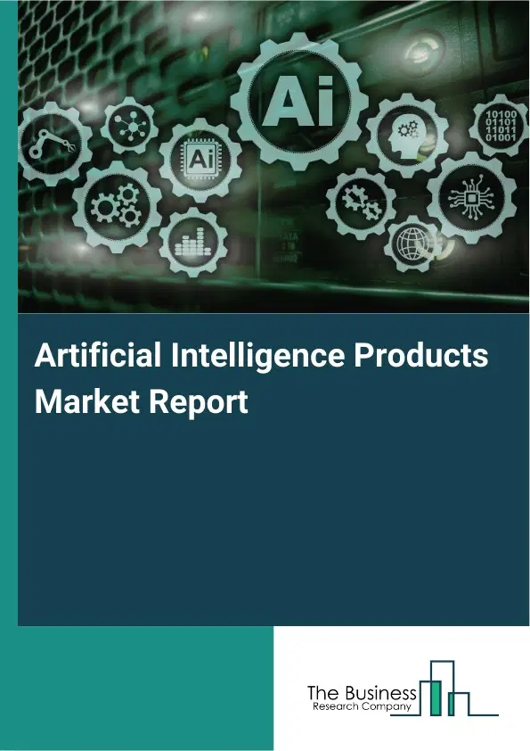 Global Artificial Intelligence Products Market Report 2026 Global Artificial Intelligence Products Market Report 2026