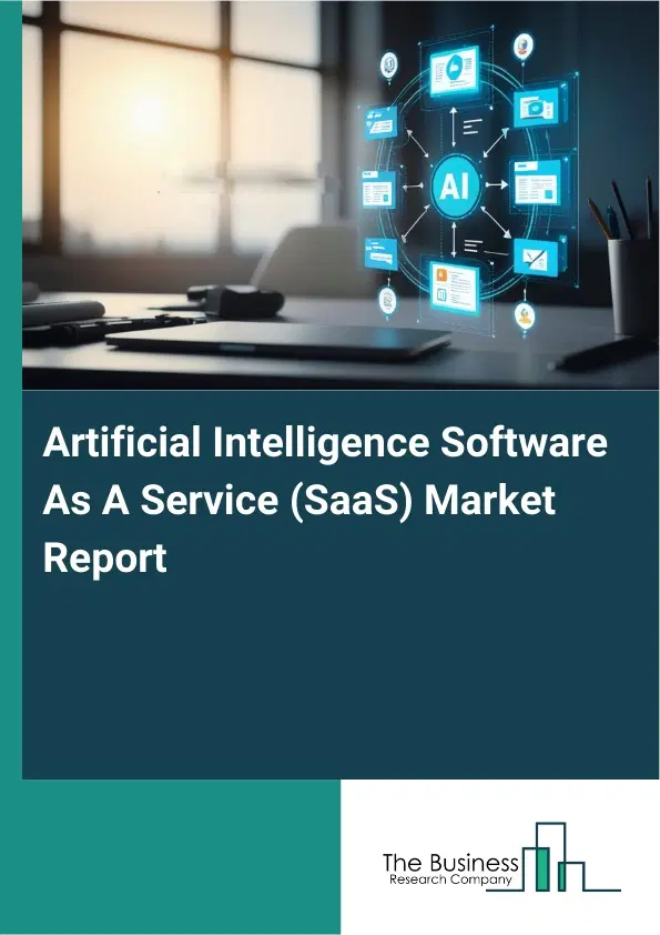 Global Artificial Intelligence Software As A Service (SaaS) Market Report 2026 Global Artificial Intelligence Software As A Service (SaaS) Market Report 2026