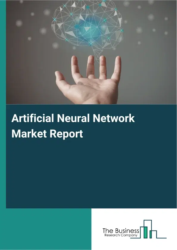 Global Artificial Neural Network Market Report 2026 Global Artificial Neural Network Market Report 2026
