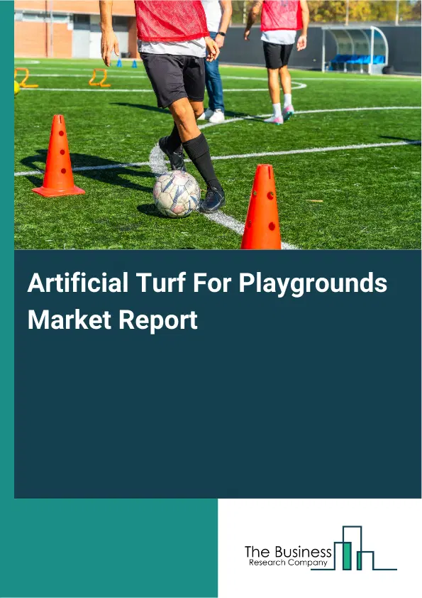 Global Artificial Turf For Playgrounds Market Report 2026 Global Artificial Turf For Playgrounds Market Report 2026