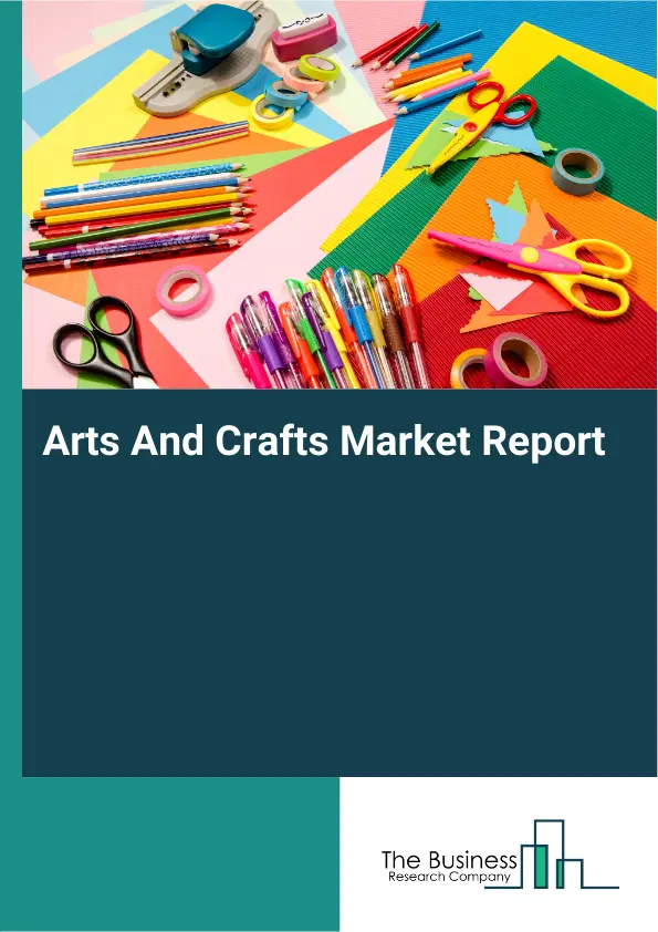 Global Arts And Crafts Market Report 2026 Global Arts And Crafts Market Report 2026
