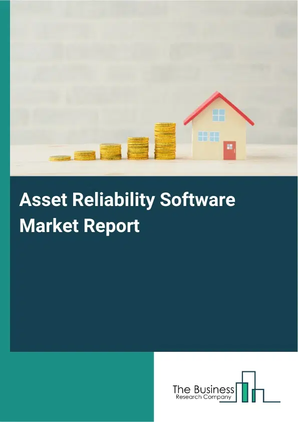 Global Asset Reliability Software Market Report 2026 Global Asset Reliability Software Market Report 2026
