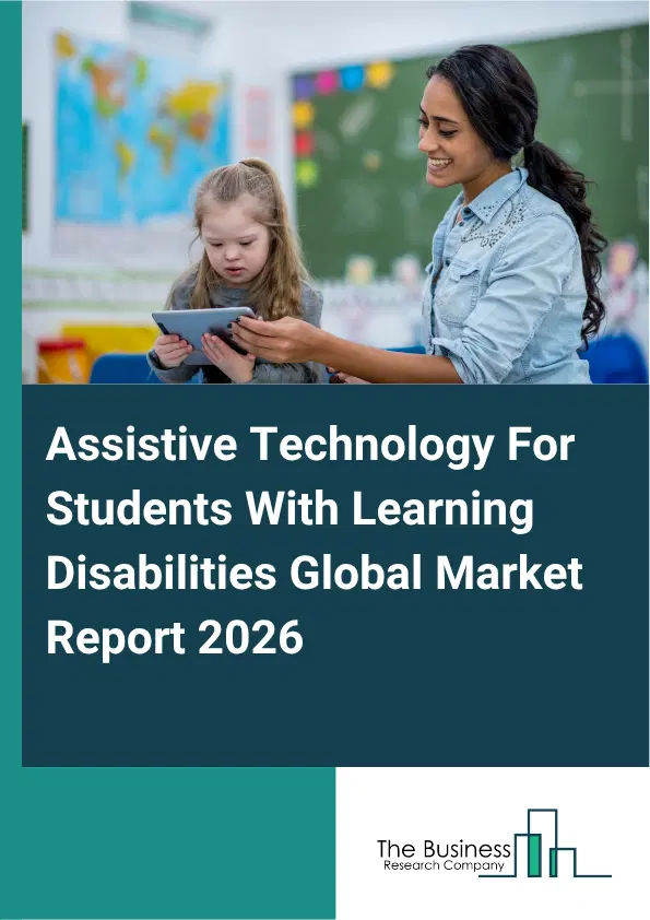 Assistive Technology For Students With Learning Disabilities Market Report 2026 Assistive Technology For Students With Learning Disabilities Market Report 2026