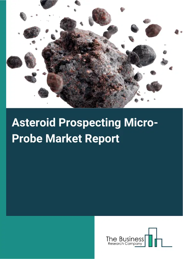 Global Asteroid Prospecting Micro-Probe Market Report 2026 Global Asteroid Prospecting Micro-Probe Market Report 2026