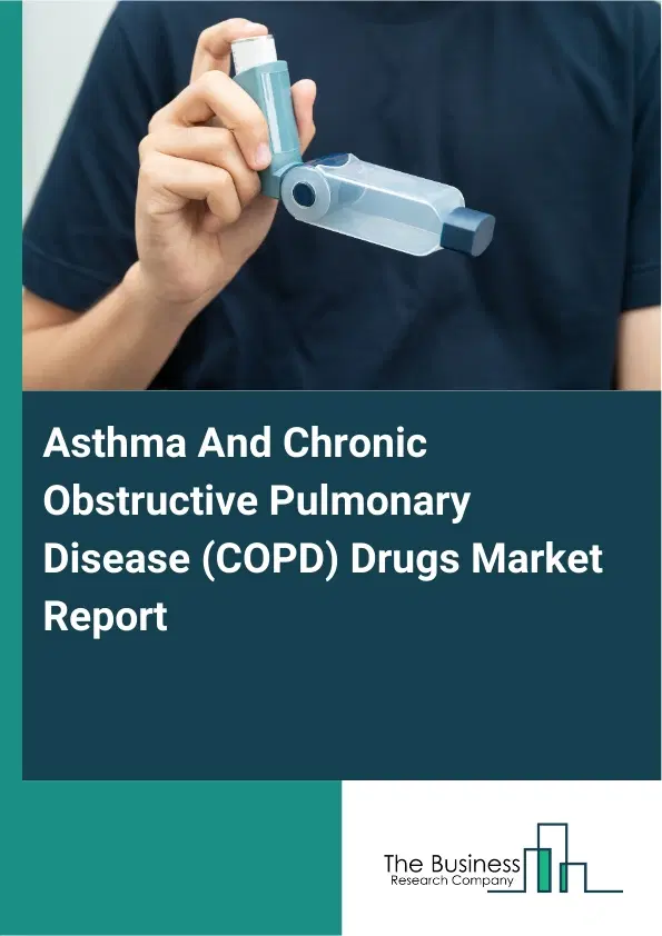 Global Asthma And Chronic Obstructive Pulmonary Disease (COPD) Drugs Market Report 2026 Global Asthma And Chronic Obstructive Pulmonary Disease (COPD) Drugs Market Report 2026