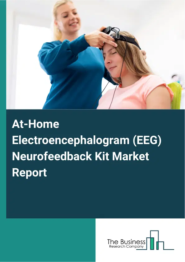 Global At-Home Electroencephalogram (EEG) Neurofeedback Kit Market Report 2026 Global At-Home Electroencephalogram (EEG) Neurofeedback Kit Market Report 2026