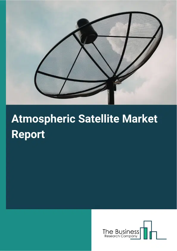 Global Atmospheric Satellite Market Report 2026 Global Atmospheric Satellite Market Report 2026