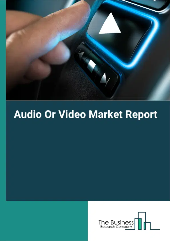 Audio Or Video Market Report 2026 Audio Or Video Market Report 2026