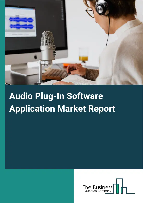 Global Audio Plug-In Software Application Market Report 2026 Global Audio Plug-In Software Application Market Report 2026
