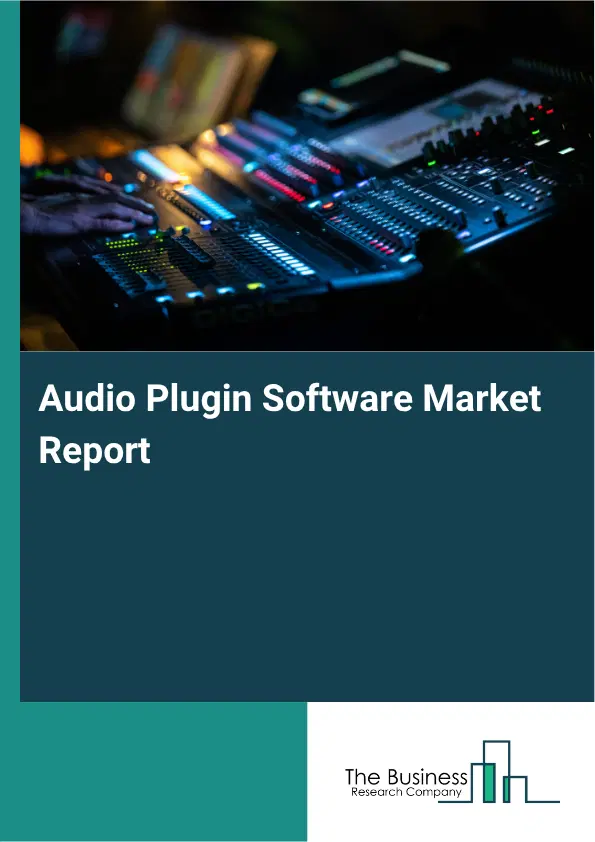 Audio Plugin Software Market Report 2026 Audio Plugin Software Market Report 2026