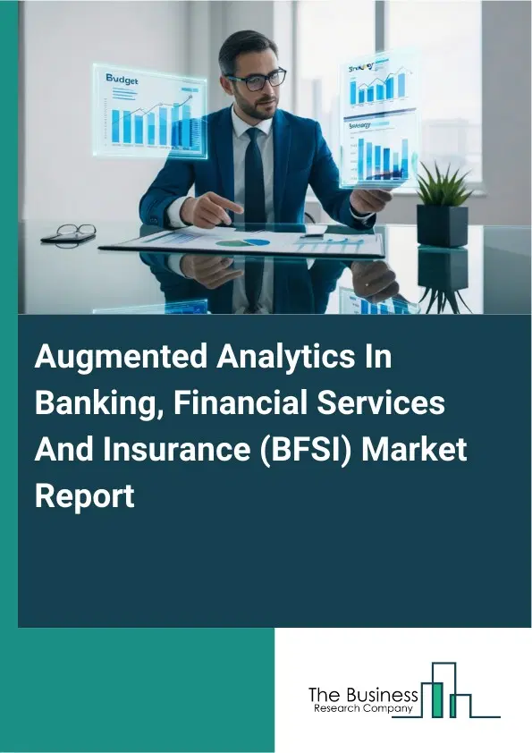 Global Augmented Analytics In Banking, Financial Services And Insurance (BFSI) Market Report 2026 Global Augmented Analytics In Banking, Financial Services And Insurance (BFSI) Market Report 2026