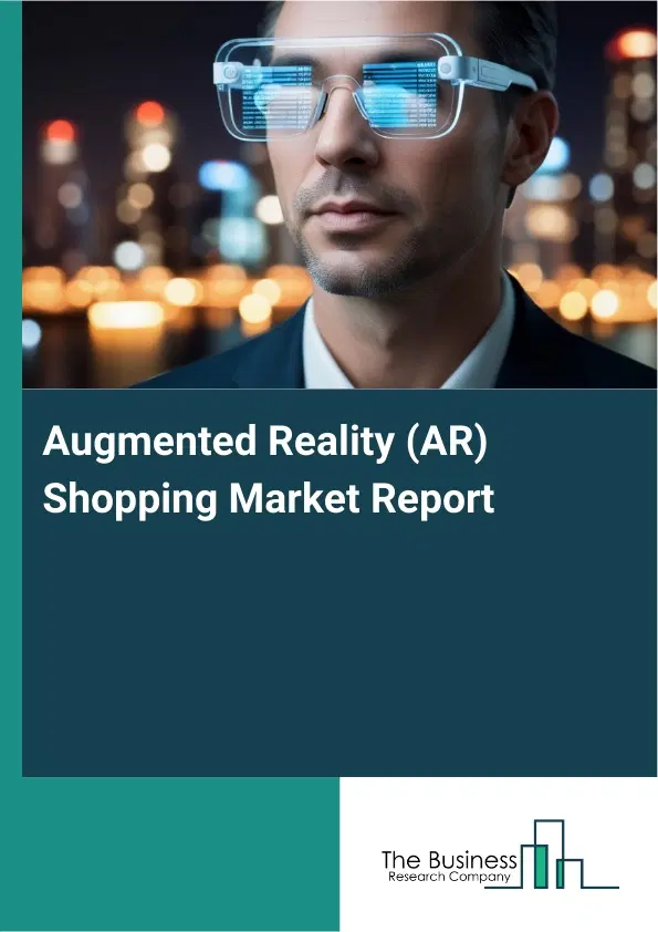 Global Augmented Reality (AR) Shopping Market Report 2026 Global Augmented Reality (AR) Shopping Market Report 2026