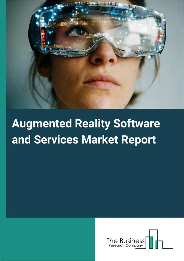 Global Augmented Reality Software and Services Market Report 2026 Global Augmented Reality Software and Services Market Report 2026