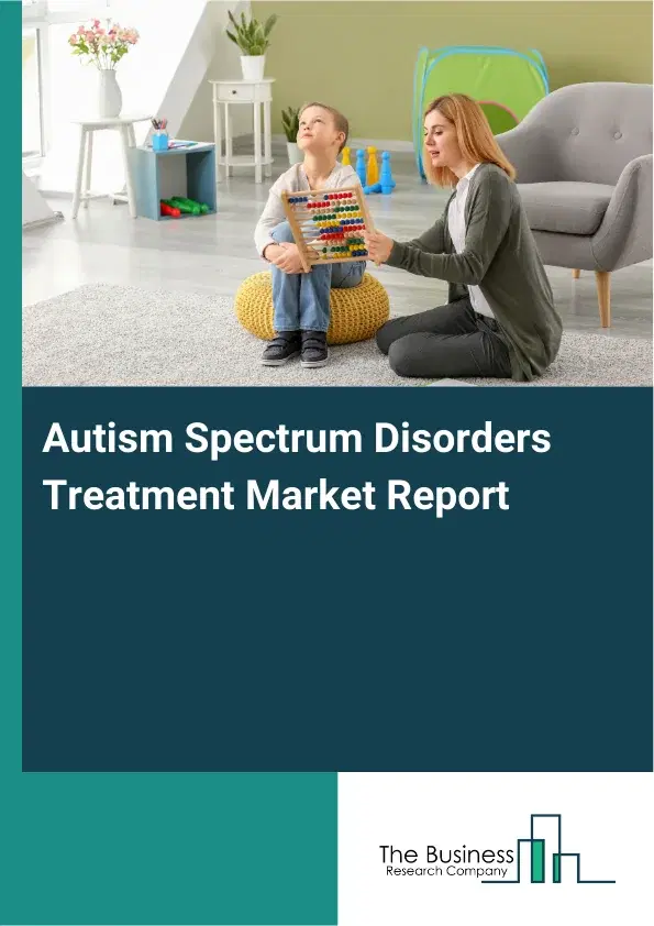 Global Autism Spectrum Disorders Treatment Market Report 2026 Global Autism Spectrum Disorders Treatment Market Report 2026