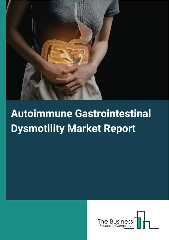 Global Autoimmune Gastrointestinal Dysmotility Market Report 2026 Global Autoimmune Gastrointestinal Dysmotility Market Report 2026