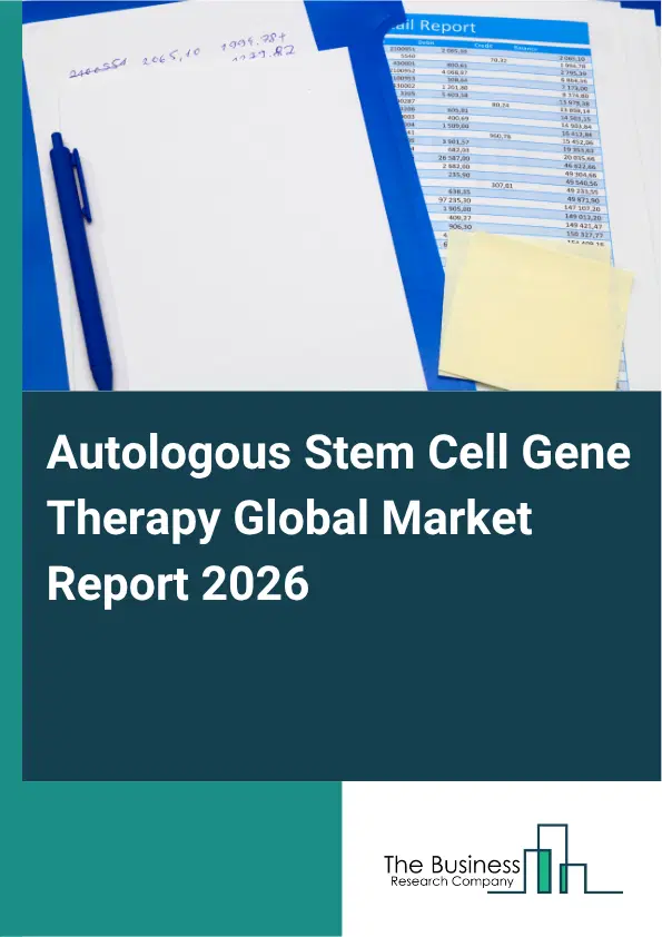 Autologous Stem Cell Gene Therapy Market Report 2026 Autologous Stem Cell Gene Therapy Market Report 2026