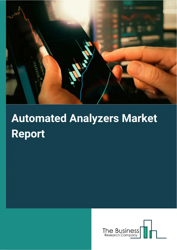 Global Automated Analyzers Market Report 2026 Global Automated Analyzers Market Report 2026