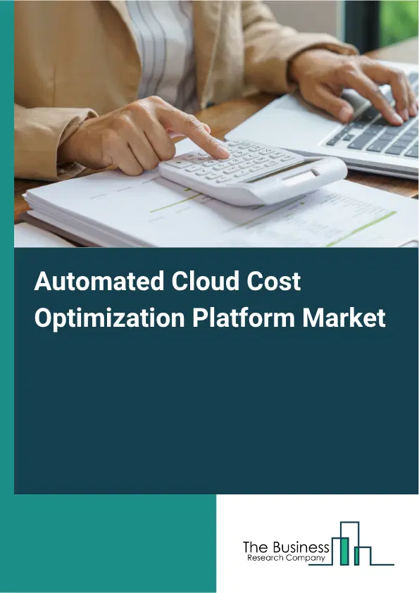 Automated Cloud Cost Optimization Platform Market Report 2026 Automated Cloud Cost Optimization Platform Market Report 2026