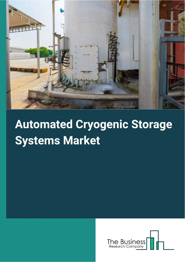 Automated Cryogenic Storage Systems Market Report 2026 Automated Cryogenic Storage Systems Market Report 2026