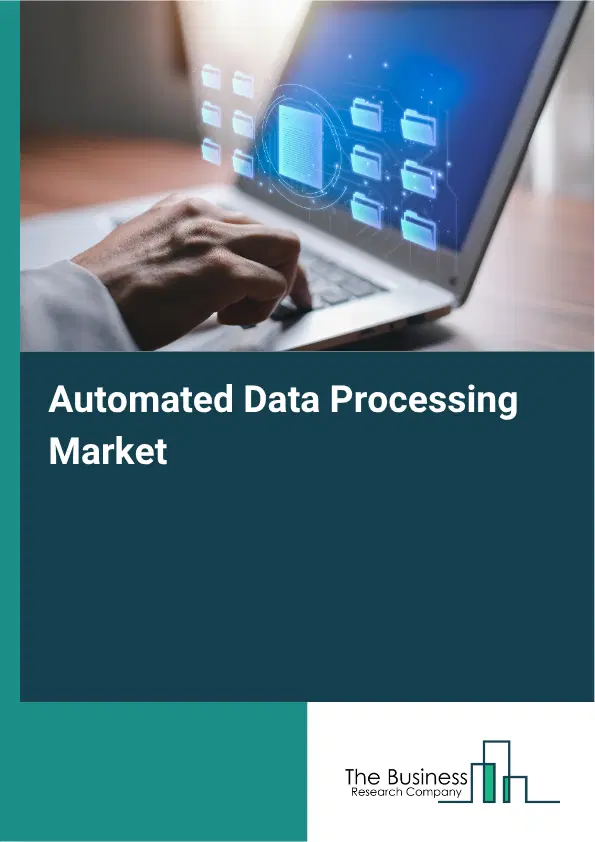 Automated Data Processing Market Report 2026 Automated Data Processing Market Report 2026