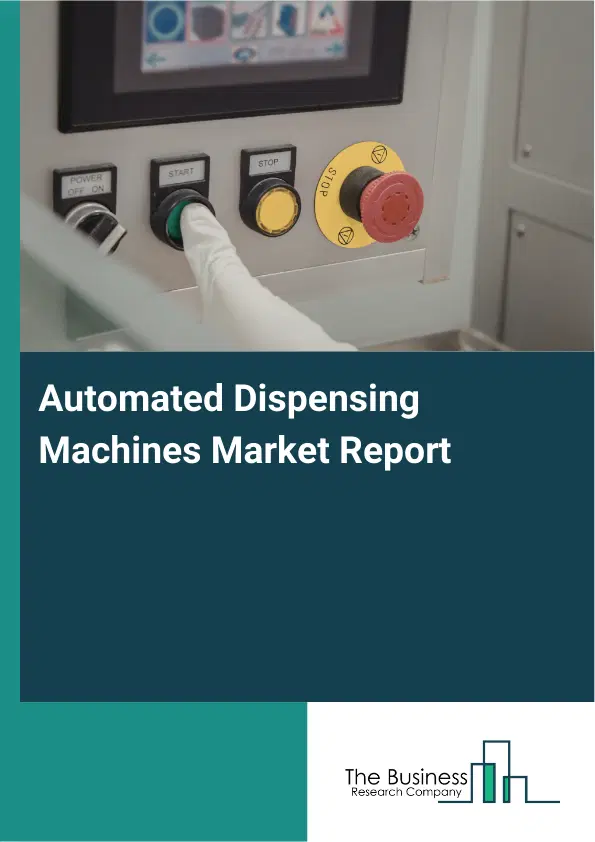 Global Automated Dispensing Machines Market Report 2026 Global Automated Dispensing Machines Market Report 2026