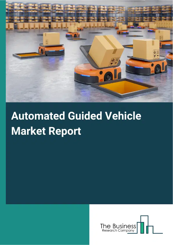 Global Automated Guided Vehicle Market Report 2026 Global Automated Guided Vehicle Market Report 2026
