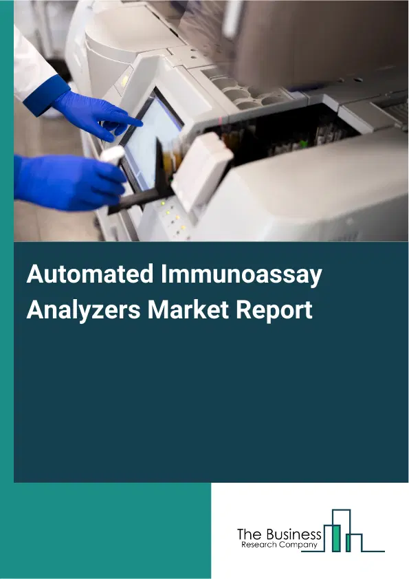Global Automated Immunoassay Analyzers Market Report 2026 Global Automated Immunoassay Analyzers Market Report 2026