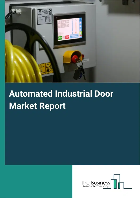 Global Automated Industrial Door Market Report 2026 Global Automated Industrial Door Market Report 2026