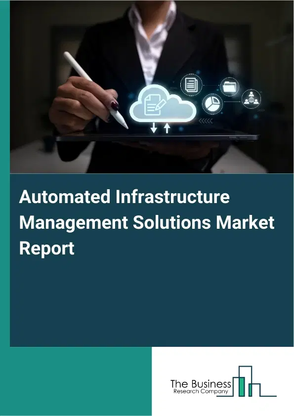 Global Automated Infrastructure Management Solutions Market Report 2026 Global Automated Infrastructure Management Solutions Market Report 2026