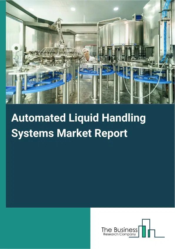 Global Automated Liquid Handling Systems Market Report 2026 Global Automated Liquid Handling Systems Market Report 2026
