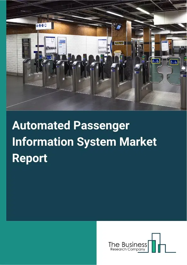 Global Automated Passenger Information System Market Report 2026 Global Automated Passenger Information System Market Report 2026