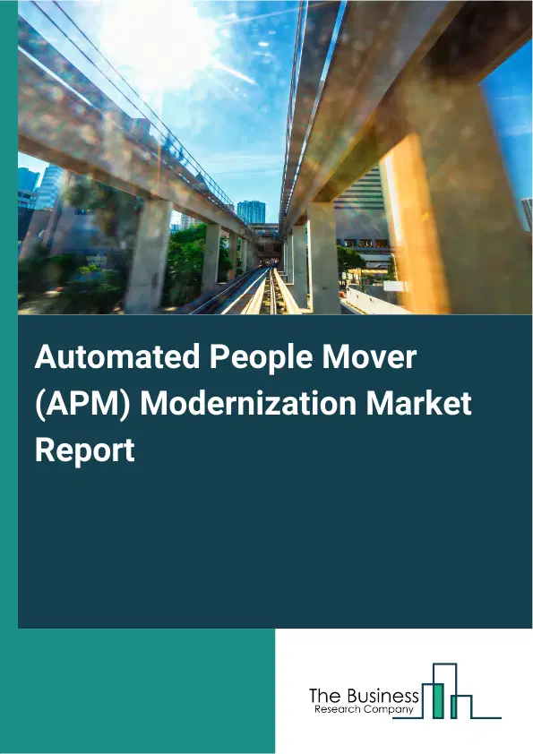 Global Automated People Mover (APM) Modernization Market Report 2026 Global Automated People Mover (APM) Modernization Market Report 2026