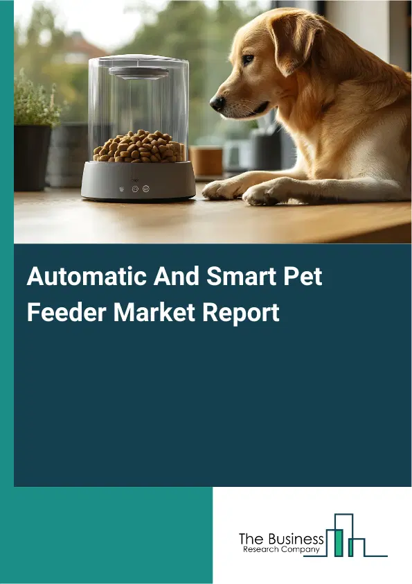 Global Automatic And Smart Pet Feeder Market Report 2026 Global Automatic And Smart Pet Feeder Market Report 2026