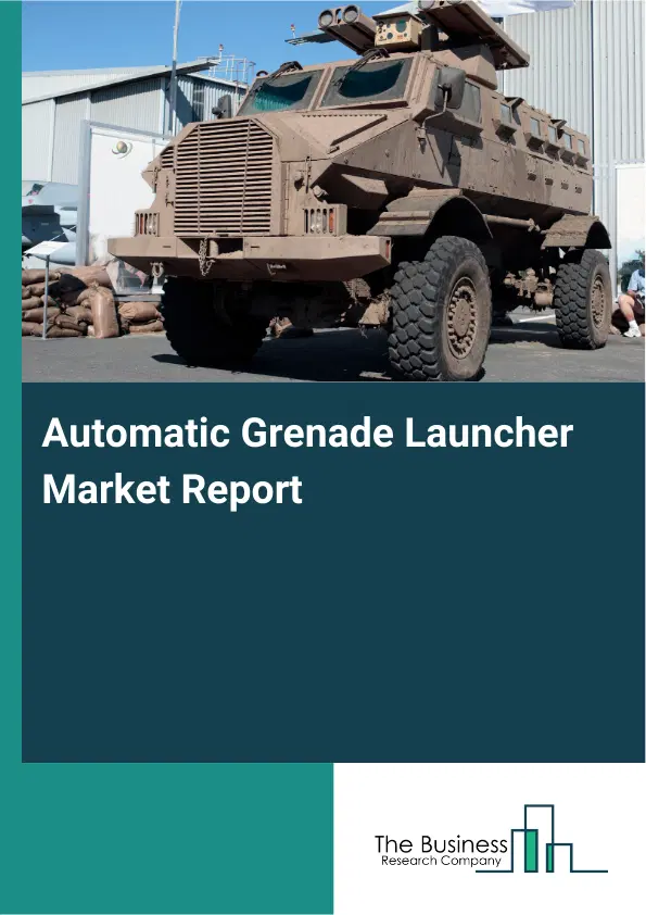Automatic Grenade Launcher Market Report 2026 Automatic Grenade Launcher Market Report 2026