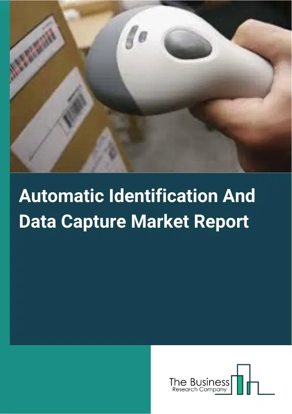 Global Automatic Identification And Data Capture Market Report 2026 Global Automatic Identification And Data Capture Market Report 2026
