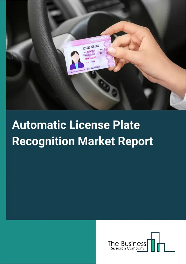 Global Automatic License Plate Recognition Market Report 2026 Global Automatic License Plate Recognition Market Report 2026
