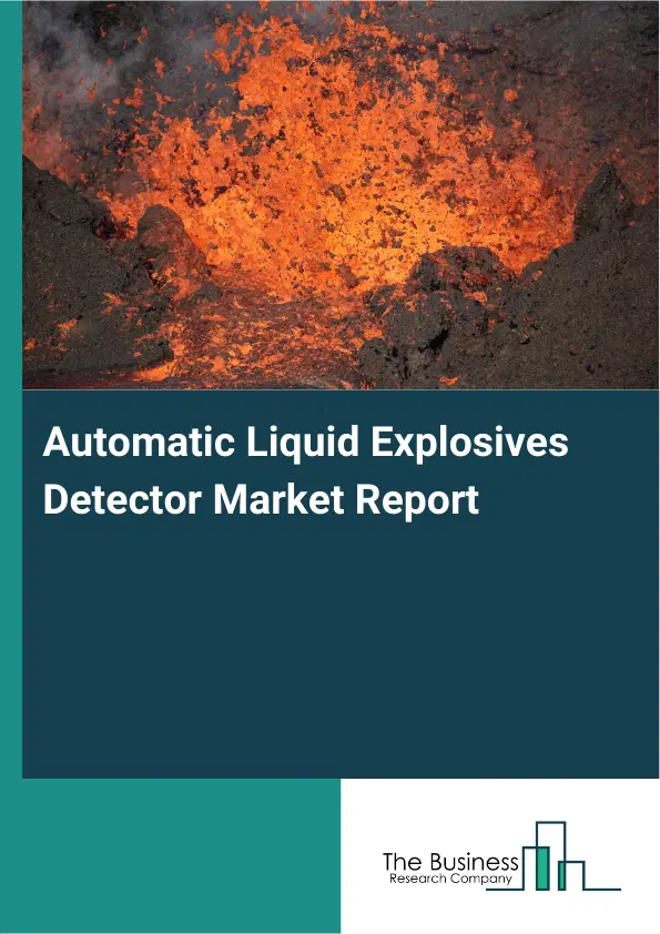 Global Automatic Liquid Explosives Detector Market Report 2026 Global Automatic Liquid Explosives Detector Market Report 2026