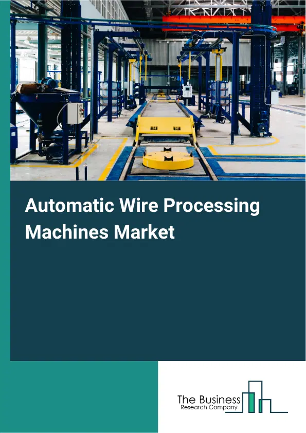 Automatic Wire Processing Machines Market Report 2026 Automatic Wire Processing Machines Market Report 2026